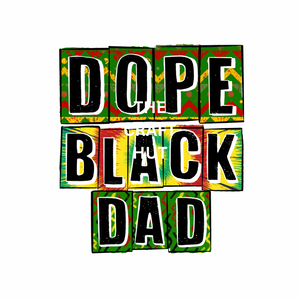 FATHER'S DAY DTF - DOPE BLACK DAD